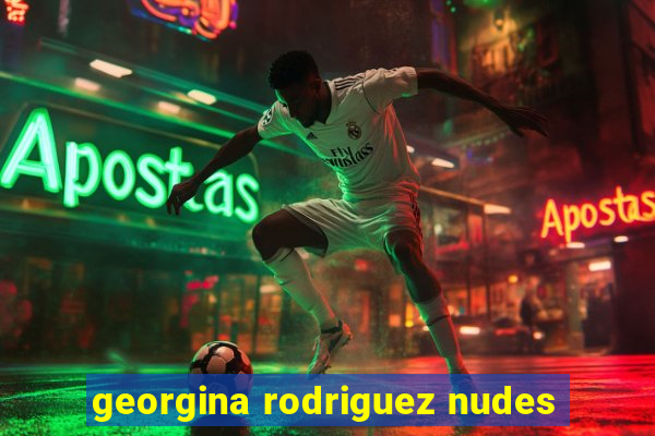 georgina rodriguez nudes